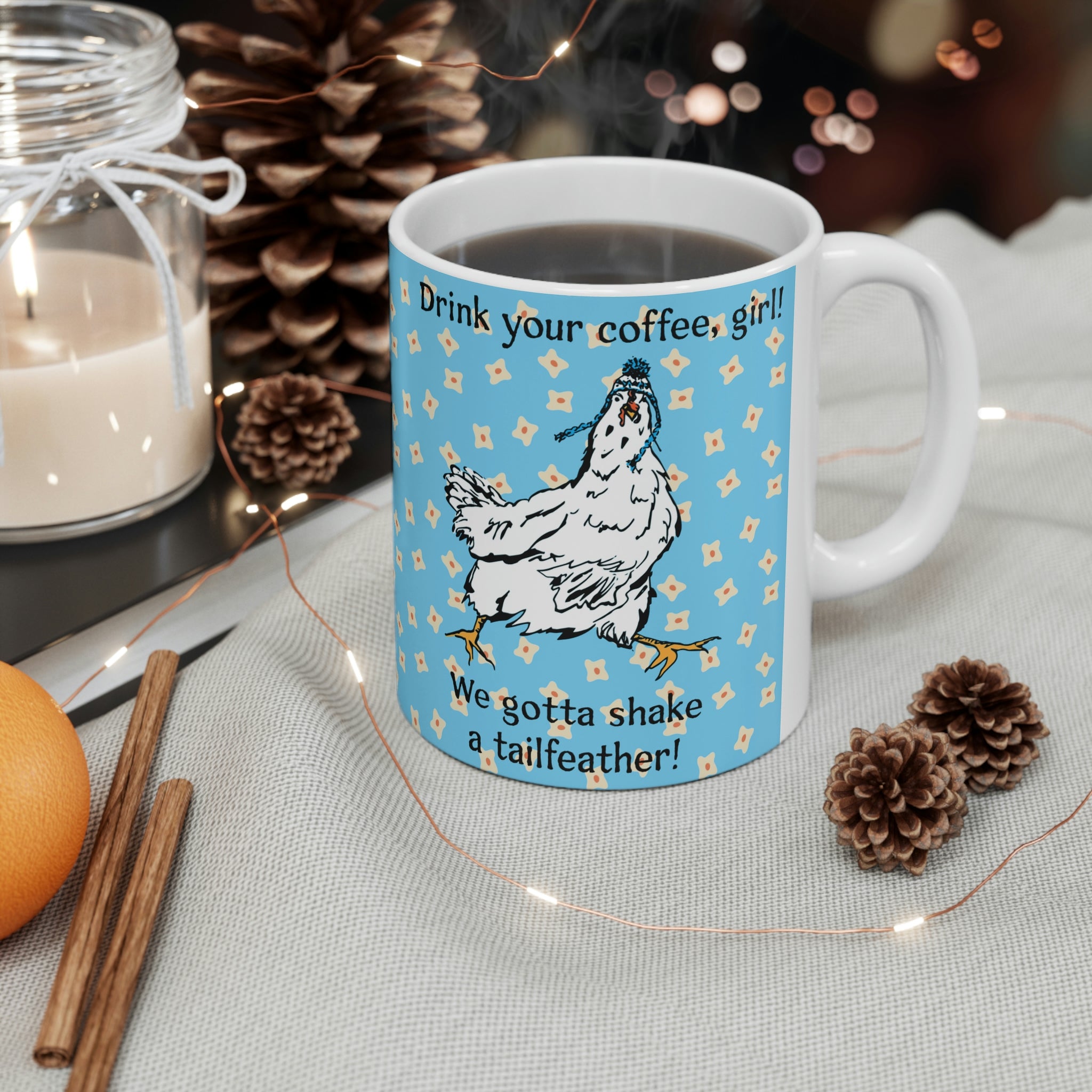 Girl, Drink Your Coffee! Ceramic Mug 11oz